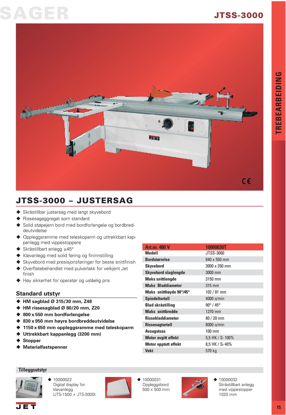 Overflatebehandlet med pulverlakk for velkjent Jet finish Høy sikkerhet for operatør og uslåelig pris HM sagblad Ø 315/30 mm, Z48 HM rissesagblad Ø 80/20 mm, Z20 800 x 550 mm bordforlengelse 830 x