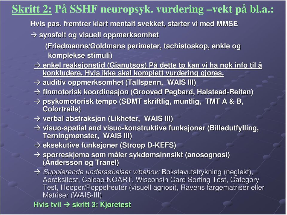 Gianutsos) ) PåP dette tp kan vi ha nok info til å konkludere. Hvis ikke skal komplett vurdering gjøres.