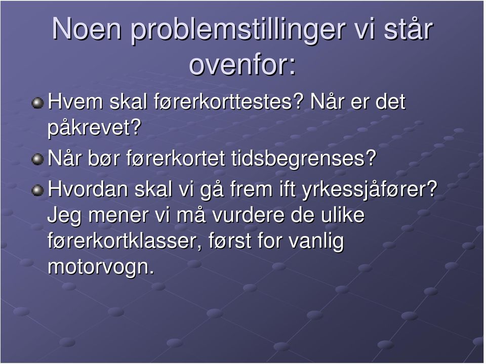 Når r bør b r førerkortet f tidsbegrenses?