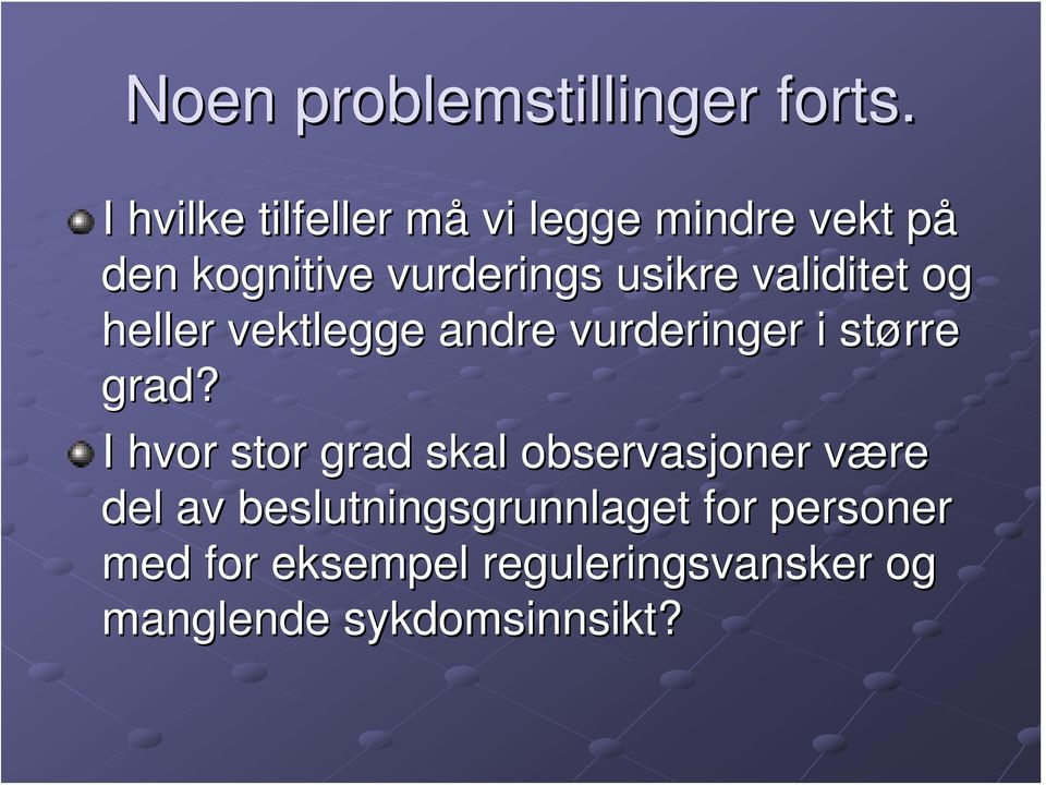 validitet og heller vektlegge andre vurderinger i større grad?