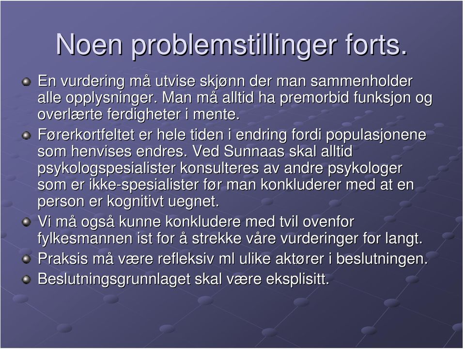 Ved Sunnaas skal alltid psykologspesialister konsulteres av andre psykologer som er ikke-spesialister før f r man konkluderer med at en person er kognitivt