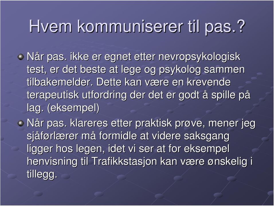 Dette kan være v en krevende terapeutisk utfordring der det er godt å spille påp lag. (eksempel) Når r pas.