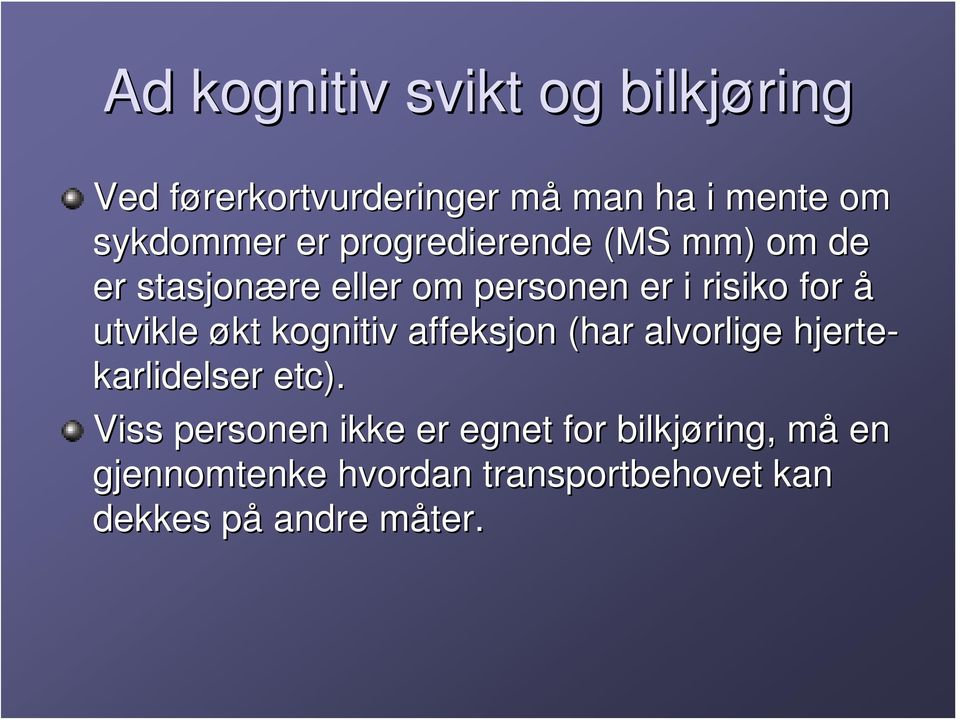 økt kognitiv affeksjon (har alvorlige hjerte- karlidelser etc).