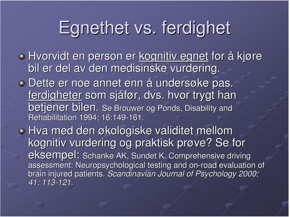 Se Brouwer og Ponds, Disability and Rehabilitation 1994; 16:149-161. 161.