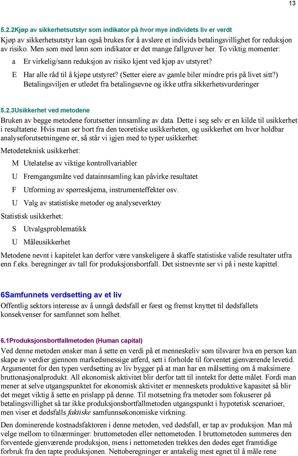 (Setter eiere av gamle biler mindre pris på livet sitt?) Betalingsviljen er utledet fra betalingsevne og ikke utfra sikkerhetsvurderinger 5.2.