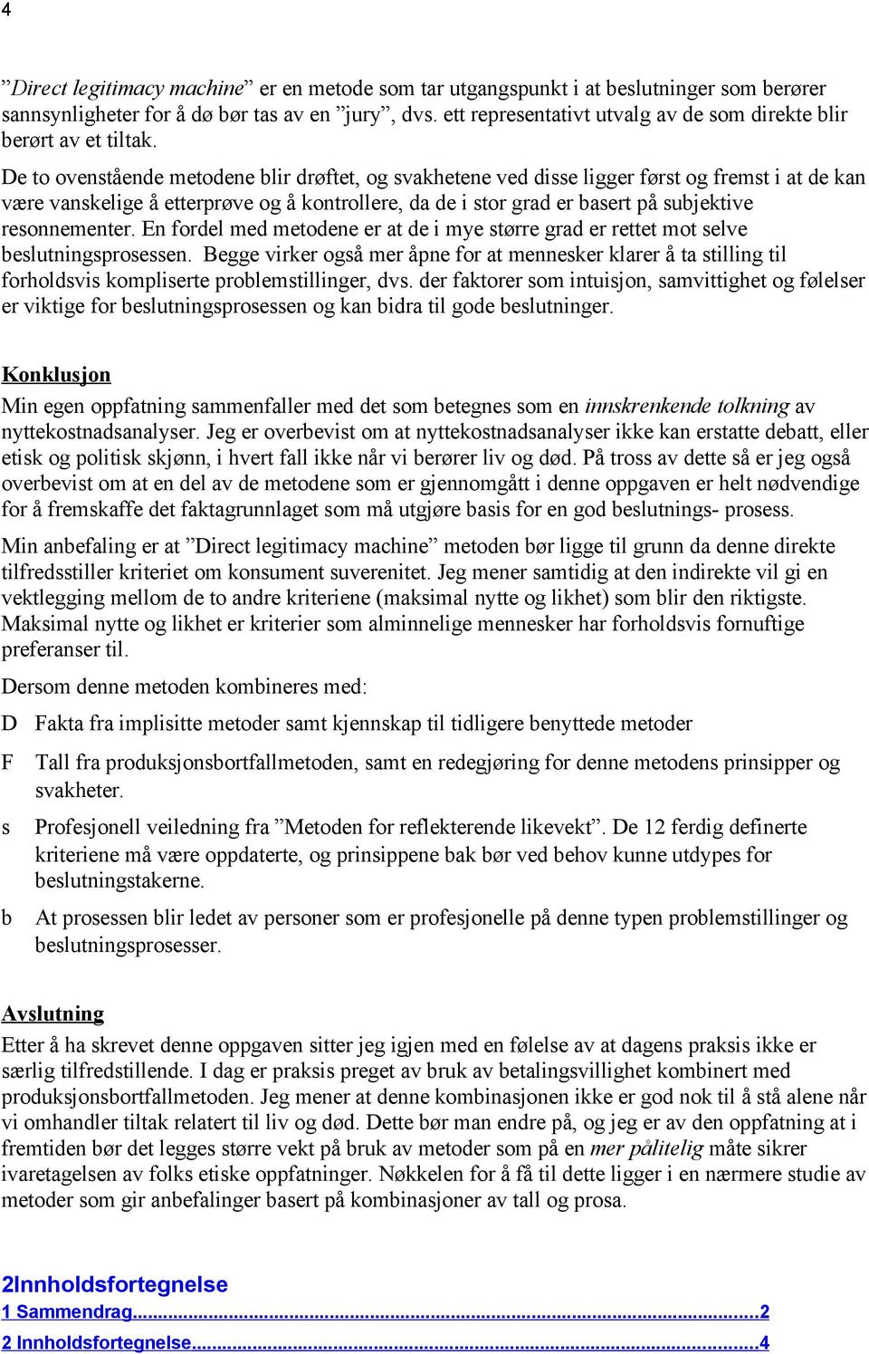 De to ovenstående metodene blir drøftet, og svakhetene ved disse ligger først og fremst i at de kan være vanskelige å etterprøve og å kontrollere, da de i stor grad er basert på subjektive