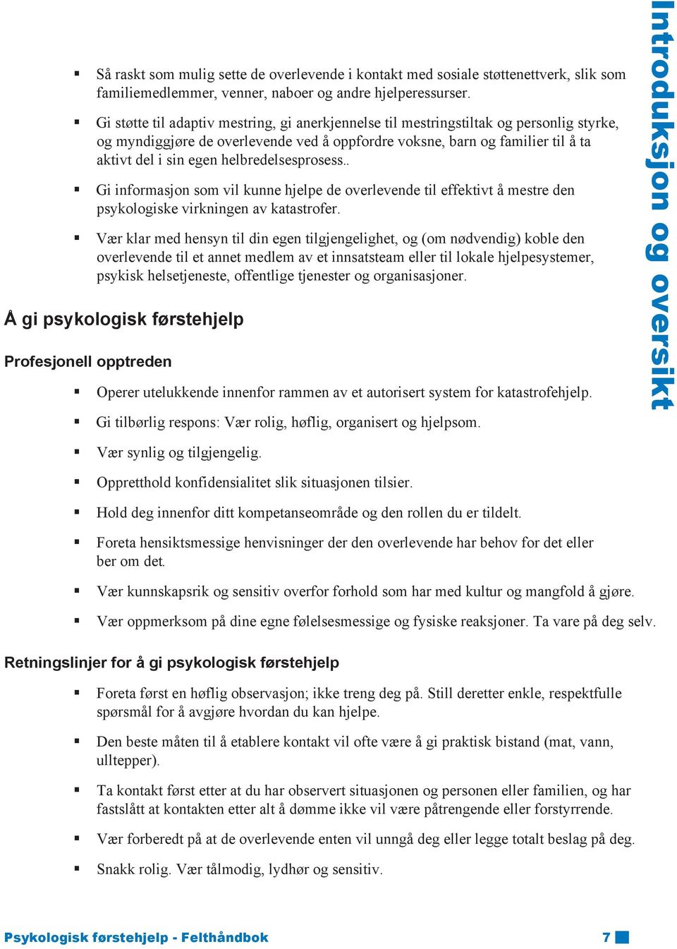 helbredelsesprosess.. Gi informasjon som vil kunne hjelpe de overlevende til effektivt å mestre den psykologiske virkningen av katastrofer.