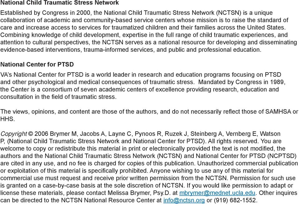 Combining knowledge of child development, expertise in the full range of child traumatic experiences, and attention to cultural perspectives, the NCTSN serves as a national resource for developing