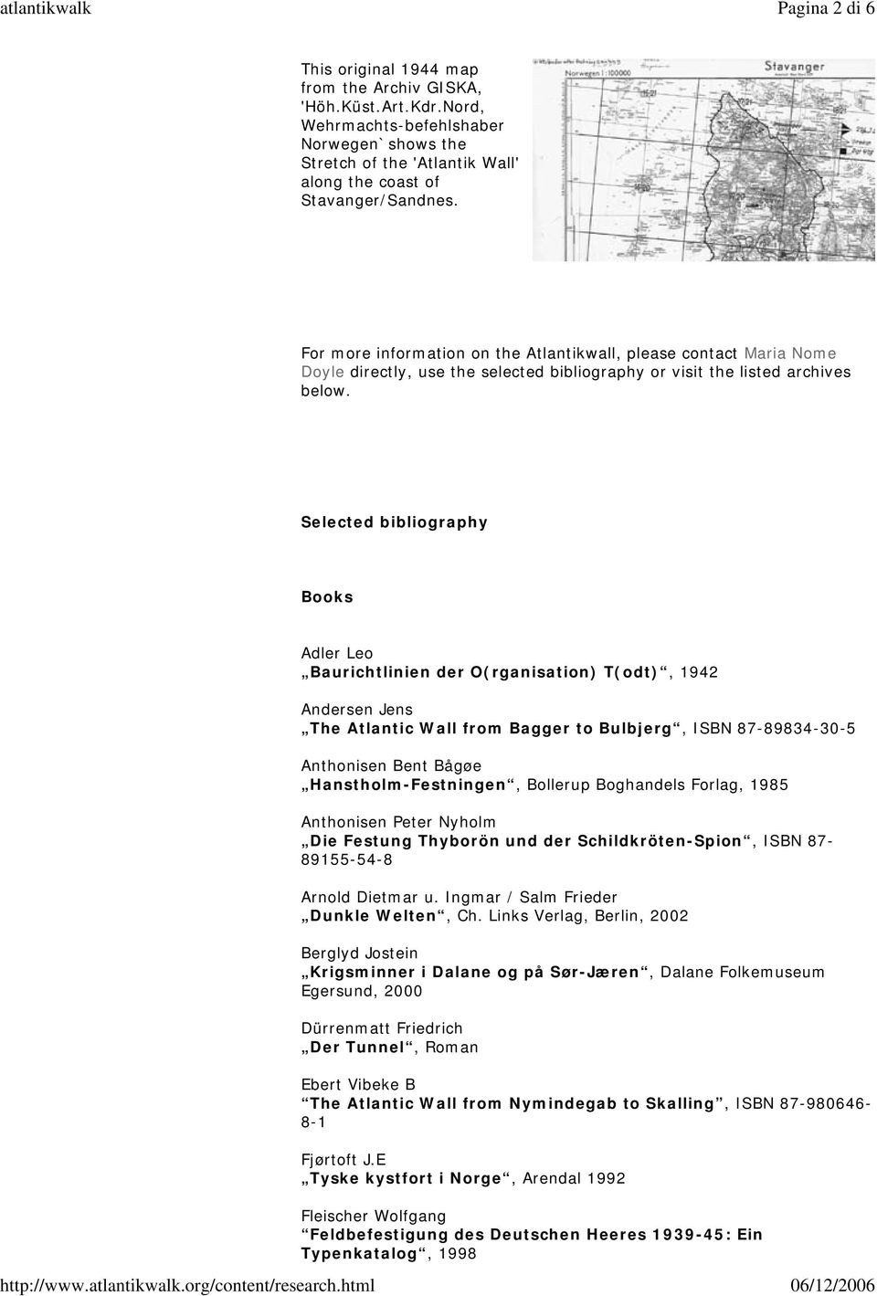 Selected bibliography Books Adler Leo Baurichtlinien der O(rganisation) T(odt), 1942 Andersen Jens The Atlantic Wall from Bagger to Bulbjerg, ISBN 87-89834-30-5 Anthonisen Bent Bågøe