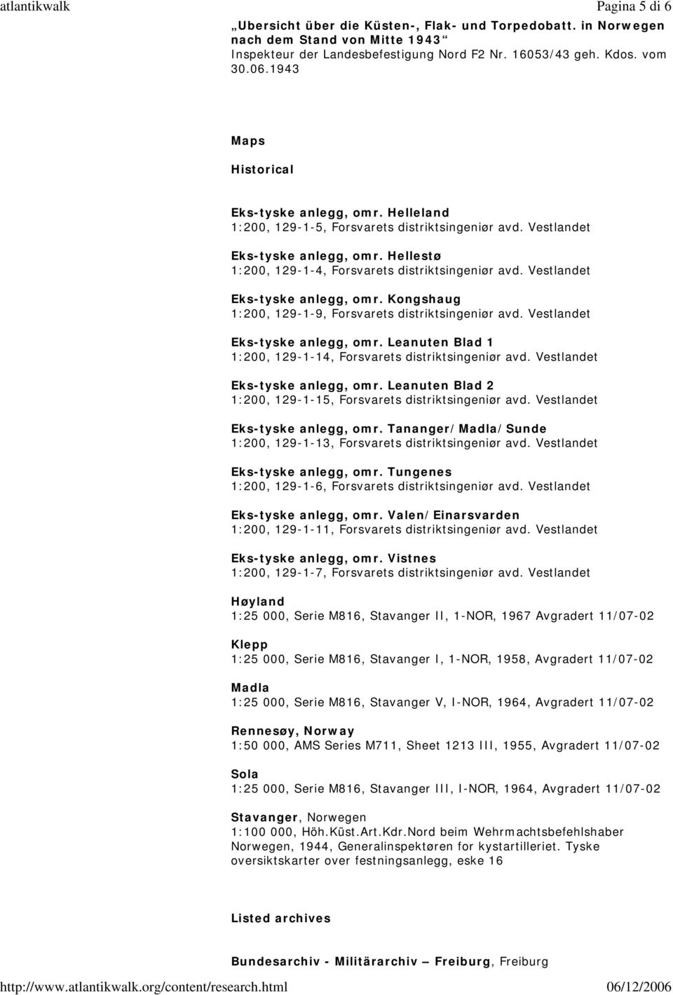 Vestlandet Eks-tyske anlegg, omr. Kongshaug 1:200, 129-1-9, Forsvarets distriktsingeniør avd. Vestlandet Eks-tyske anlegg, omr. Leanuten Blad 1 1:200, 129-1-14, Forsvarets distriktsingeniør avd.