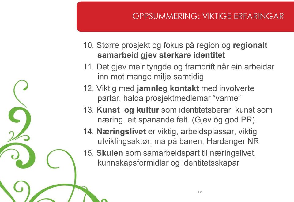 Viktig med jamnleg kontakt med involverte partar, halda prosjektmedlemar varme 13.