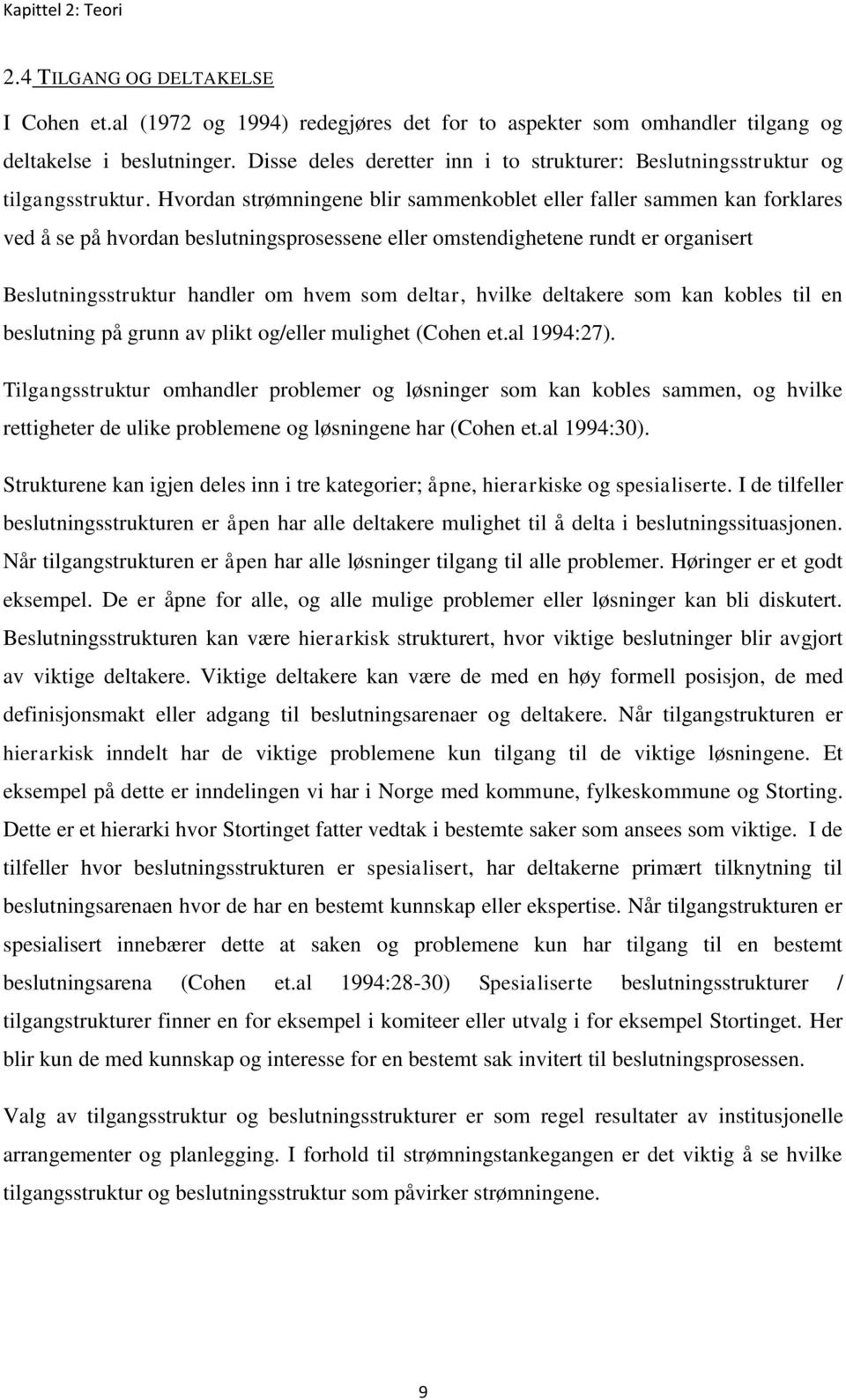 Hvordan strømningene blir sammenkoblet eller faller sammen kan forklares ved å se på hvordan beslutningsprosessene eller omstendighetene rundt er organisert Beslutningsstruktur handler om hvem som