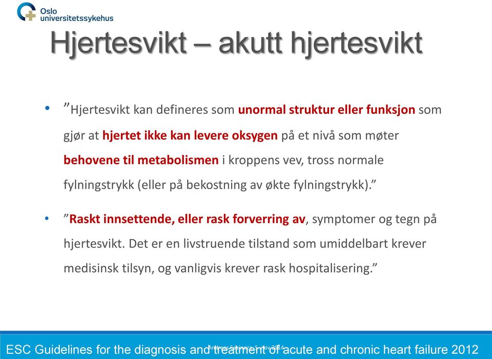 Raskt innsettende, eller rask forverring av, symptomer og tegn på hjertesvikt.