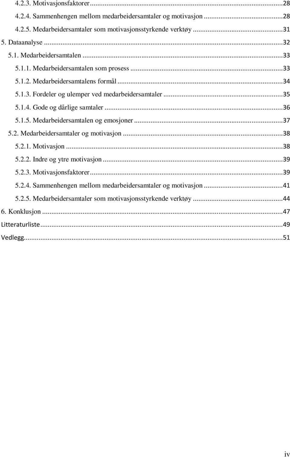 .. 37 5.2. Medarbeidersamtaler og motivasjon... 38 5.2.1. Motivasjon... 38 5.2.2. Indre og ytre motivasjon... 39 5.2.3. Motivasjonsfaktorer... 39 5.2.4.