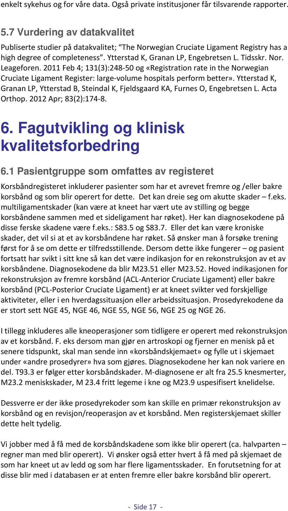 211 Feb 4; 131(3):248-5 og «Registration rate in the Norwegian Cruciate Ligament Register: large-volume hospitals perform better».