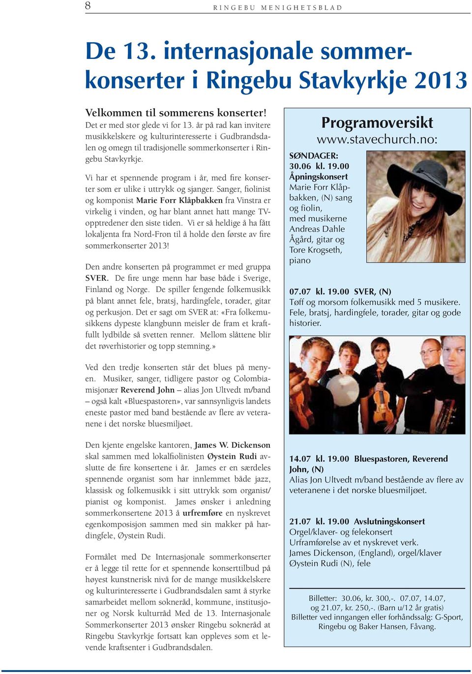 Vi har et spennende program i år, med fire konserter som er ulike i uttrykk og sjanger.