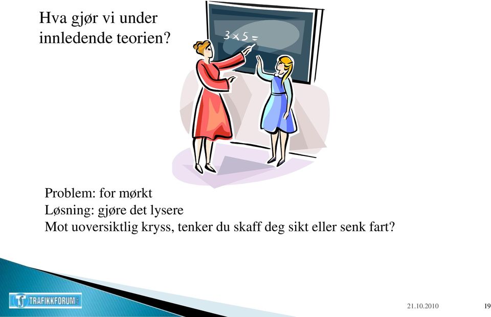 lysere Mot uoversiktlig kryss, tenker du