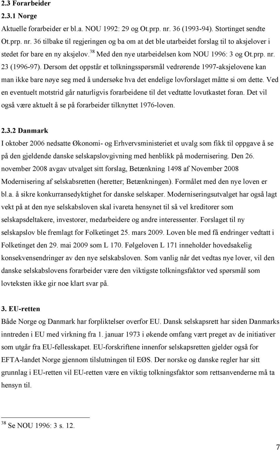 38 Med den nye utarbeidelsen kom NOU 1996: 3 og Ot.prp. nr. 23 (1996-97).