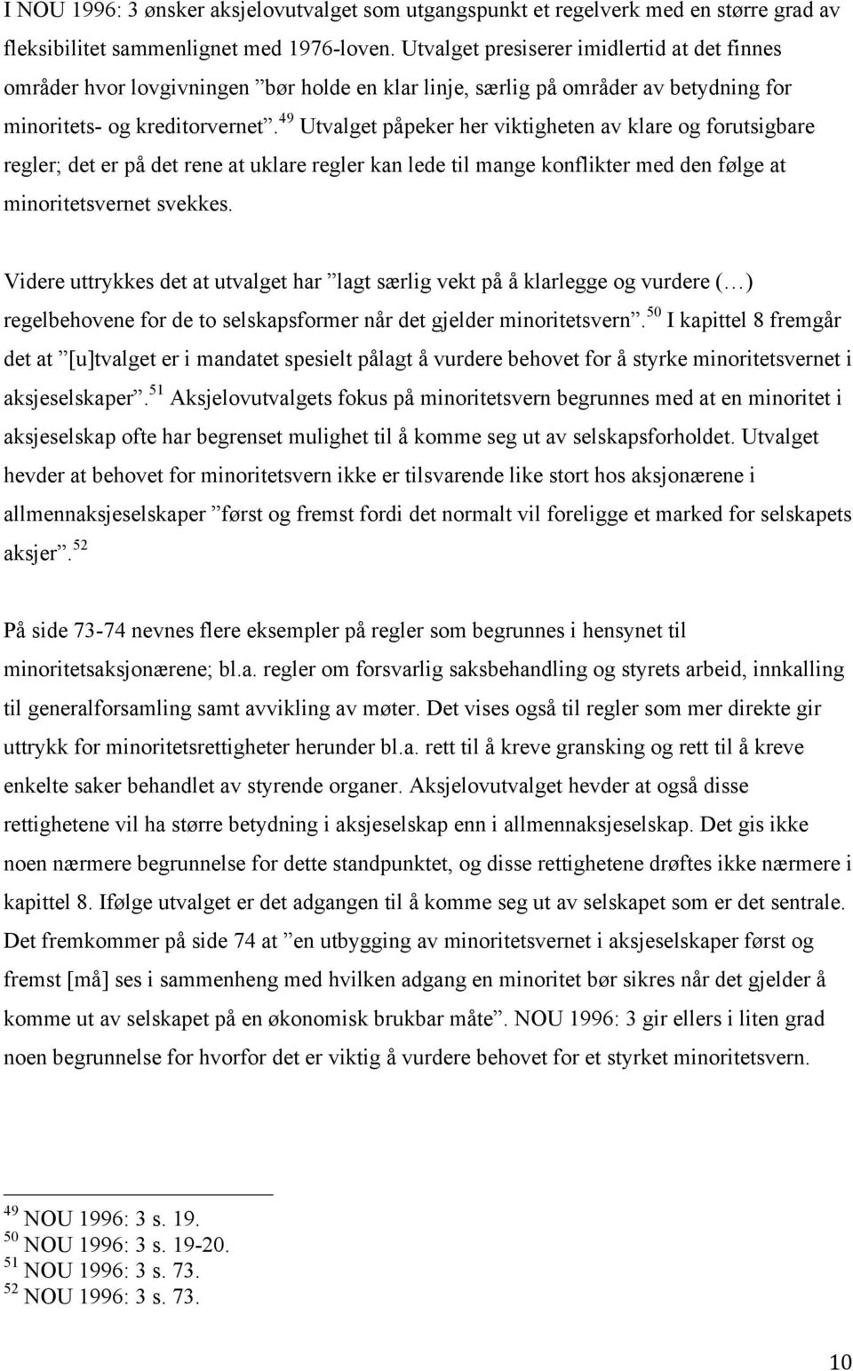 49 Utvalget påpeker her viktigheten av klare og forutsigbare regler; det er på det rene at uklare regler kan lede til mange konflikter med den følge at minoritetsvernet svekkes.