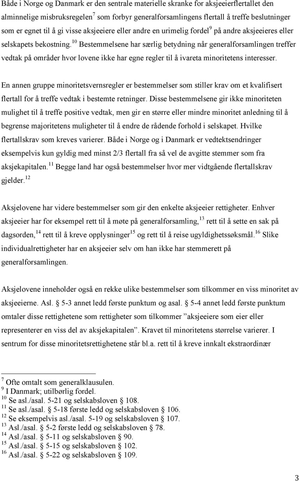 10 Bestemmelsene har særlig betydning når generalforsamlingen treffer vedtak på områder hvor lovene ikke har egne regler til å ivareta minoritetens interesser.