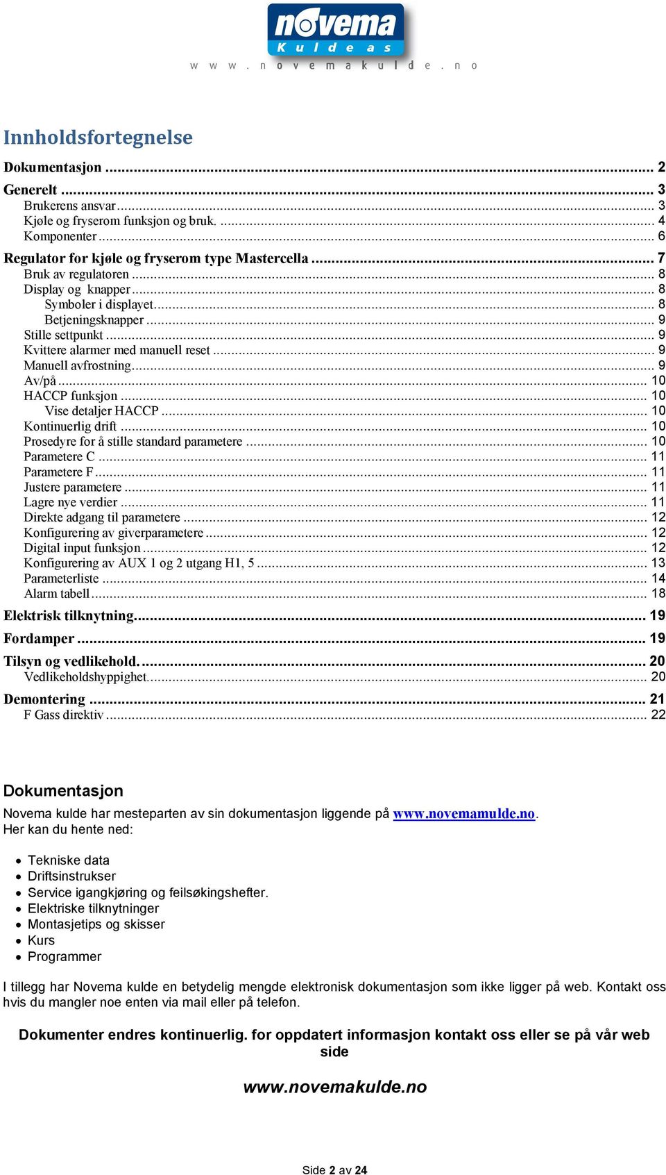 .. 10 HACCP funksjon... 10 Vise detaljer HACCP... 10 Kontinuerlig drift... 10 Prosedyre for å stille standard parametere... 10 Parametere C... 11 Parametere F... 11 Justere parametere.