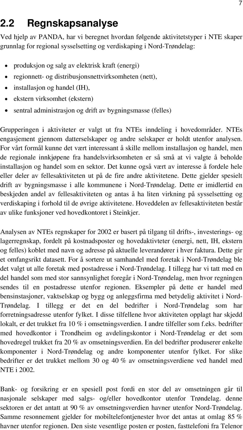 Grupperingen i aktiviteter er valgt ut fra NTEs inndeling i hovedområder. NTEs engasjement gjennom datterselskaper og andre selskaper er holdt utenfor analysen.