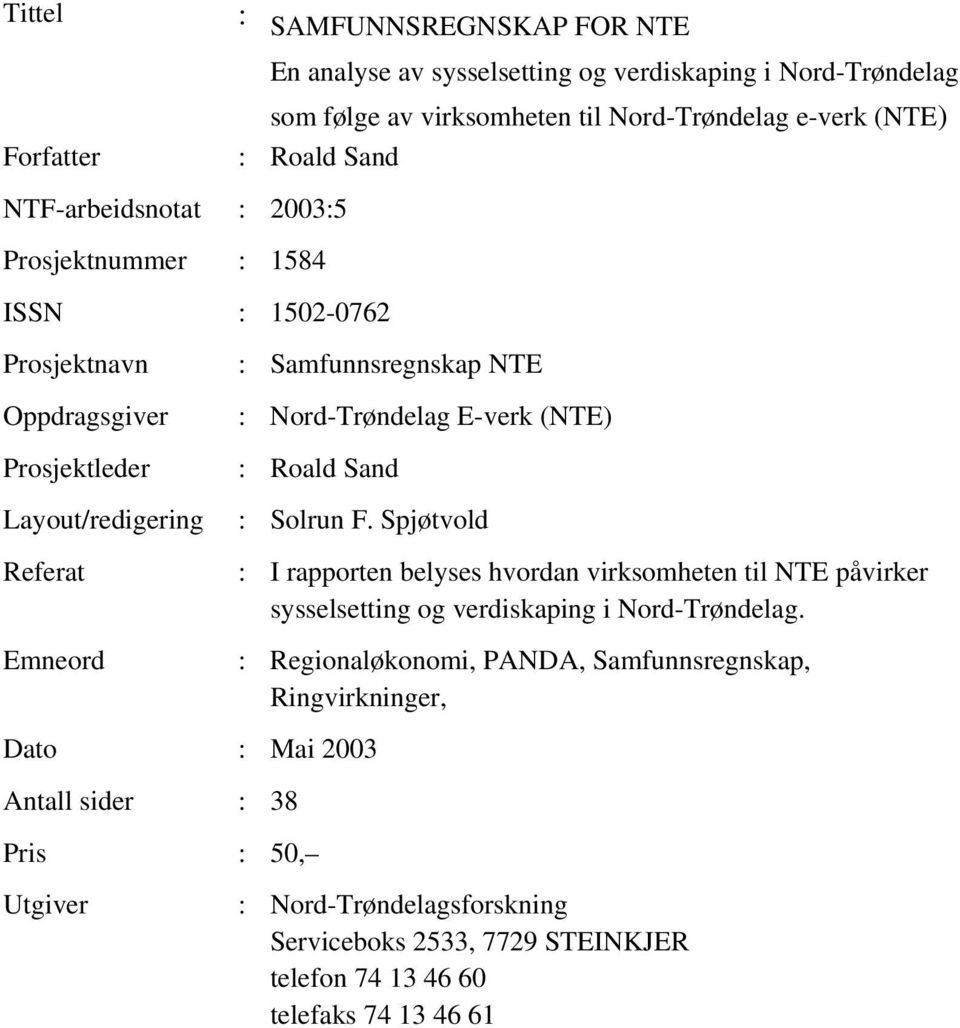 E-verk (NTE) : Roald Sand : Solrun F. Spjøtvold : I rapporten belyses hvordan virksomheten til NTE påvirker sysselsetting og verdiskaping i Nord-Trøndelag.