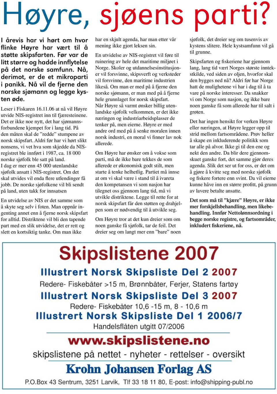 Det er ikke noe nytt, det har sjømannsforbundene kjempet for i lang tid. På den måten skal de redde stumpene av norsk skipsfart.