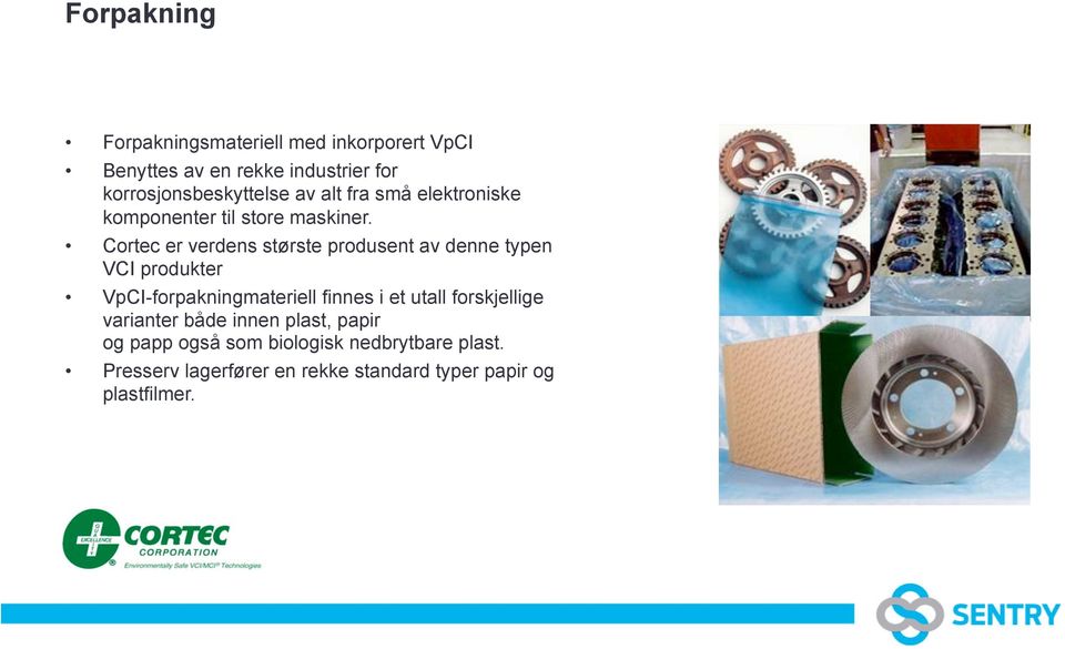 Cortec er verdens største produsent av denne typen VCI produkter VpCI-forpakningmateriell finnes i et utall