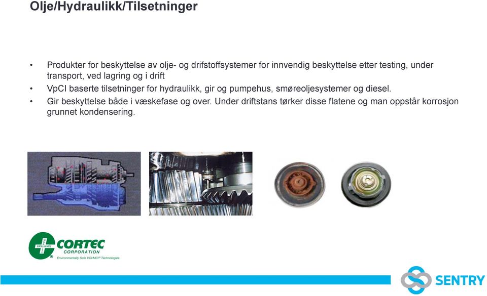 tilsetninger for hydraulikk, gir og pumpehus, smøreoljesystemer og diesel.