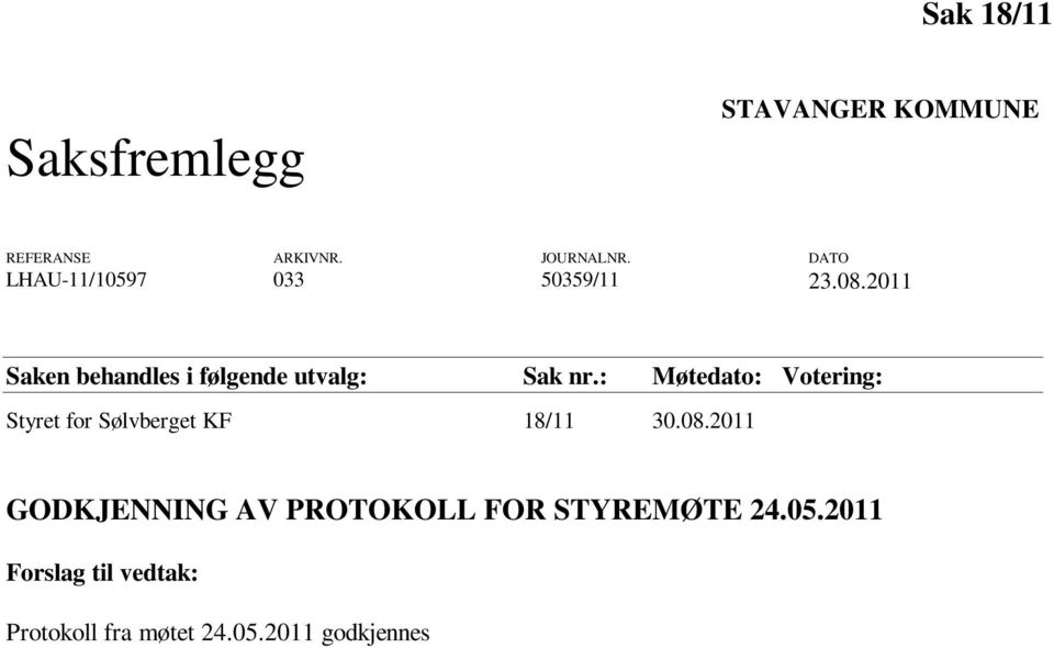 2011 Saken behandles i følgende utvalg: Sak nr.