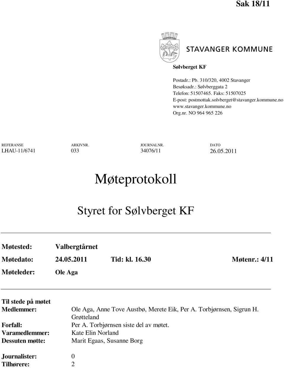 2011 Møteprotokoll Styret for Sølvberget KF Møtested: Valbergtårnet Møtedato: 24.05.2011 Tid: kl. 16.30 Møtenr.