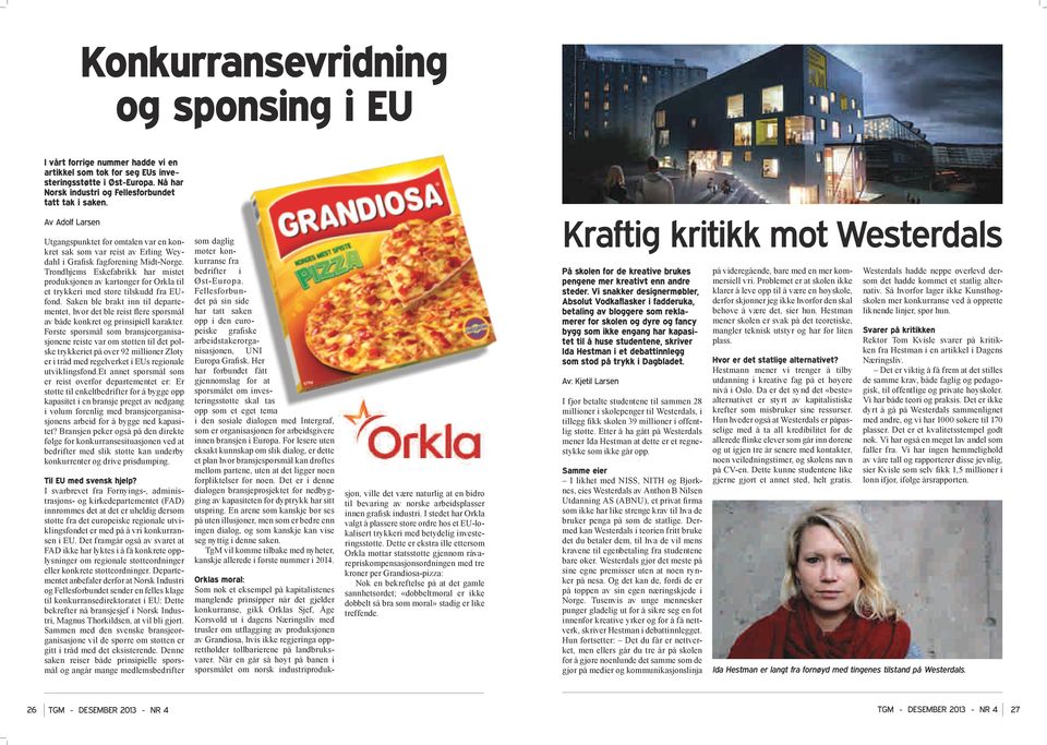 Trondhjems Eskefabrikk har mistet produksjonen av kartonger for Orkla til et trykkeri med store tilskudd fra EUfond.
