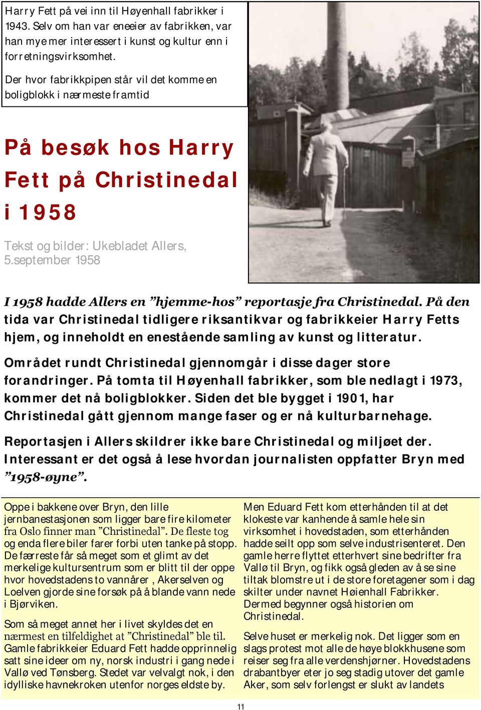 september 1958 I 1958 hadde Allers en hjemme-hos reportasje fra Christinedal.