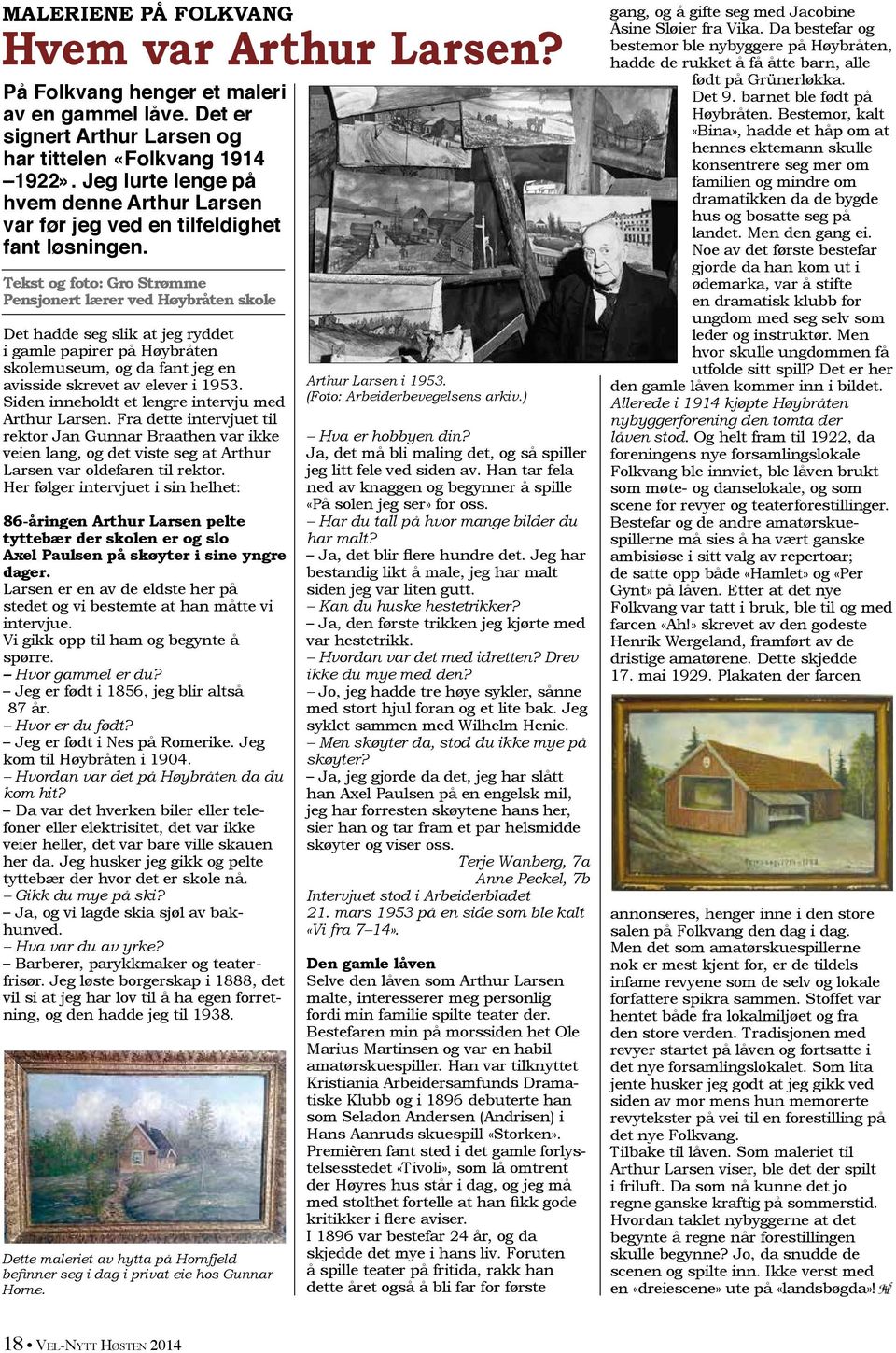 Tekst og foto: Gro Strømme Pensjonert lærer ved Høybråten skole Det hadde seg slik at jeg ryddet i gamle papirer på Høybråten skolemuseum, og da fant jeg en avisside skrevet av elever i 1953.