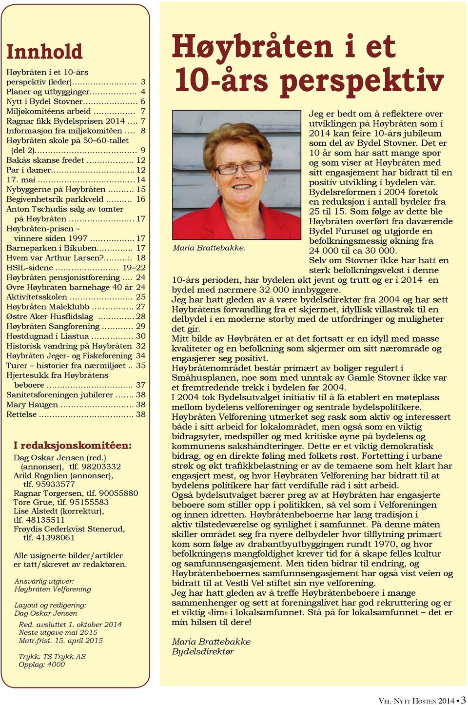 17 Høybråten-prisen vinnere siden 1997.. 17 Barneparken i Bikuben.. 17 Hvem var Arthur Larsen? :. 18 HSIL-sidene 19 22 Høybråten pensjonistforening.