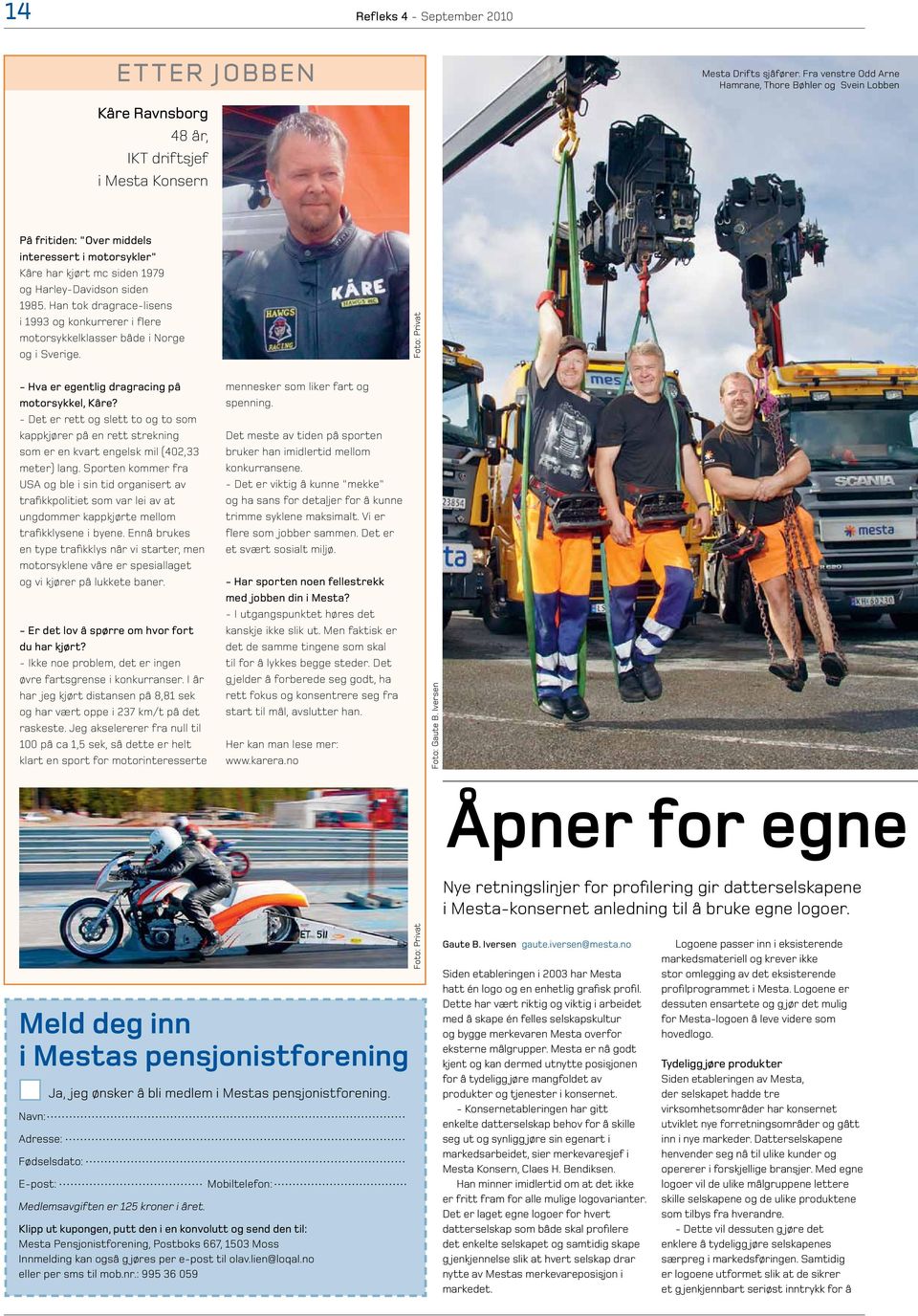 Harley-Davidson siden 1985. Han tok dragrace-lisens i 1993 og konkurrerer i flere motorsykkelklasser både i Norge og i Sverige. Foto: Privat - Hva er egentlig dragracing på motorsykkel, Kåre?