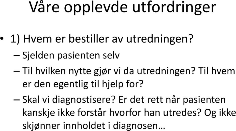 Til hvem er den egentlig til hjelp for? Skal vi diagnostisere?