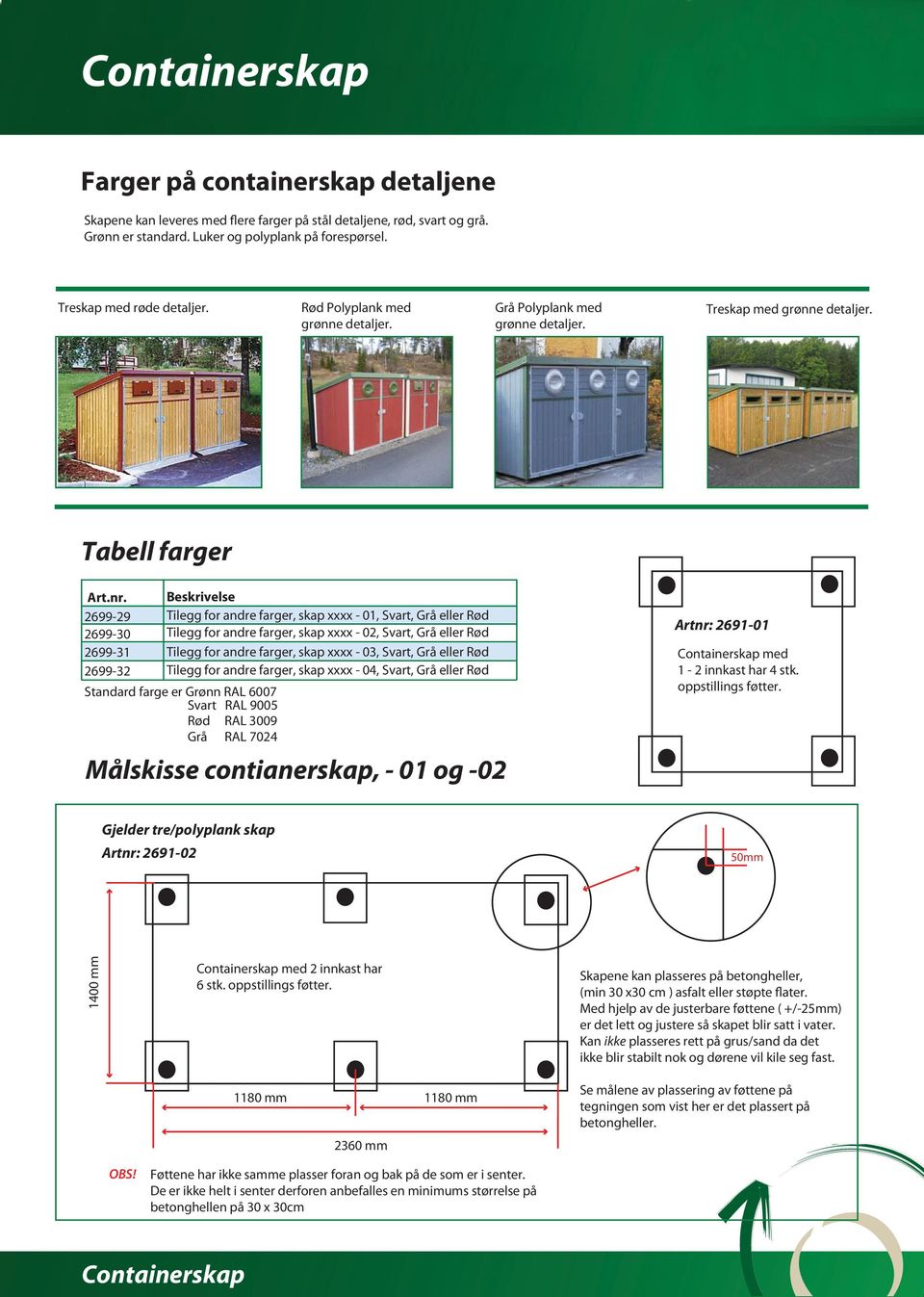 Beskrivelse 2699-29 2699-30 Tilegg for andre farger, skap xxxx - 01, Svart, Grå eller Rød Tilegg for andre farger, skap xxxx - 02, Svart, Grå eller Rød 2699-31 Tilegg for andre farger, skap xxxx -