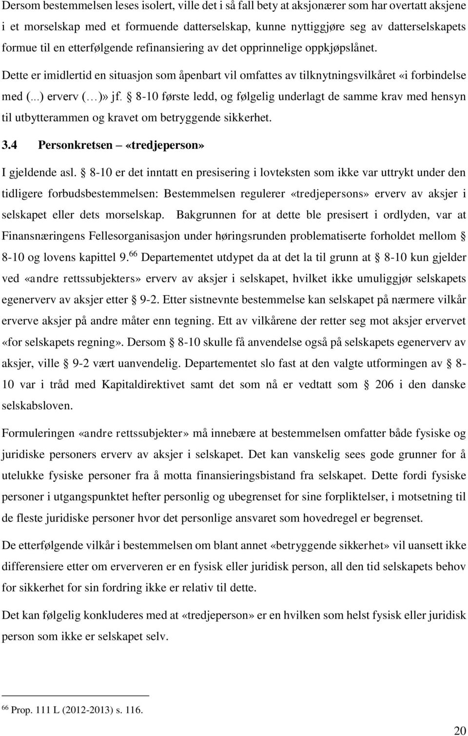 8-10 første ledd, og følgelig underlagt de samme krav med hensyn til utbytterammen og kravet om betryggende sikkerhet. 3.4 Personkretsen «tredjeperson» I gjeldende asl.