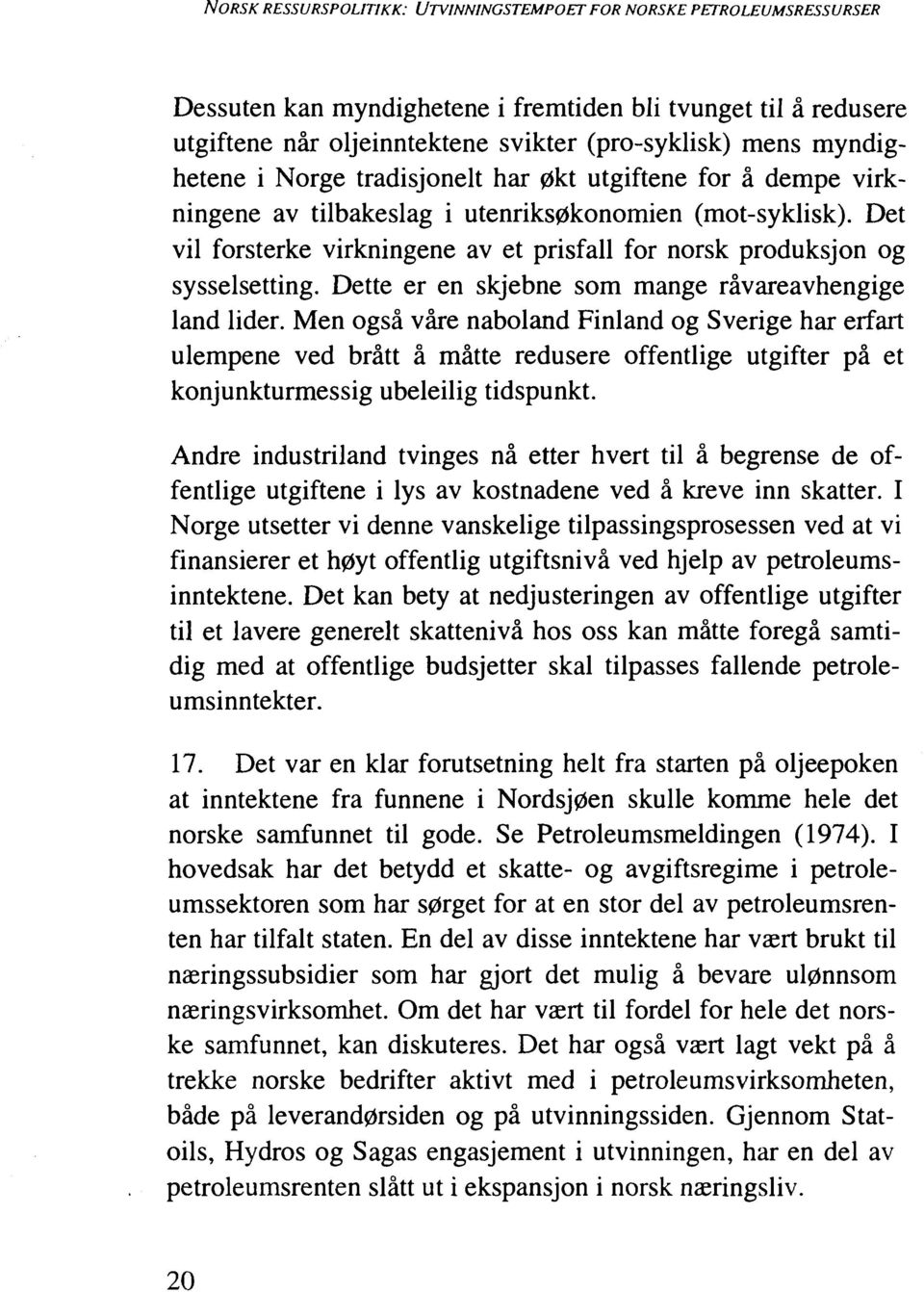 Det vil forsterke virkningene av et prisfall for norsk produksjon og sysselsetting. Dette er en skjebne som mange råvareavhengige land lider.