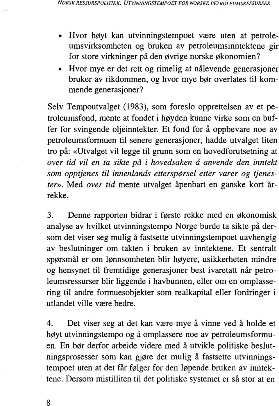 Seiv Tempoutvalget (1983), som foreslo opprettelsen av et petroleumsfond, mente at fondet i høyden kunne virke som en buffer for svingende oljeinntekter.