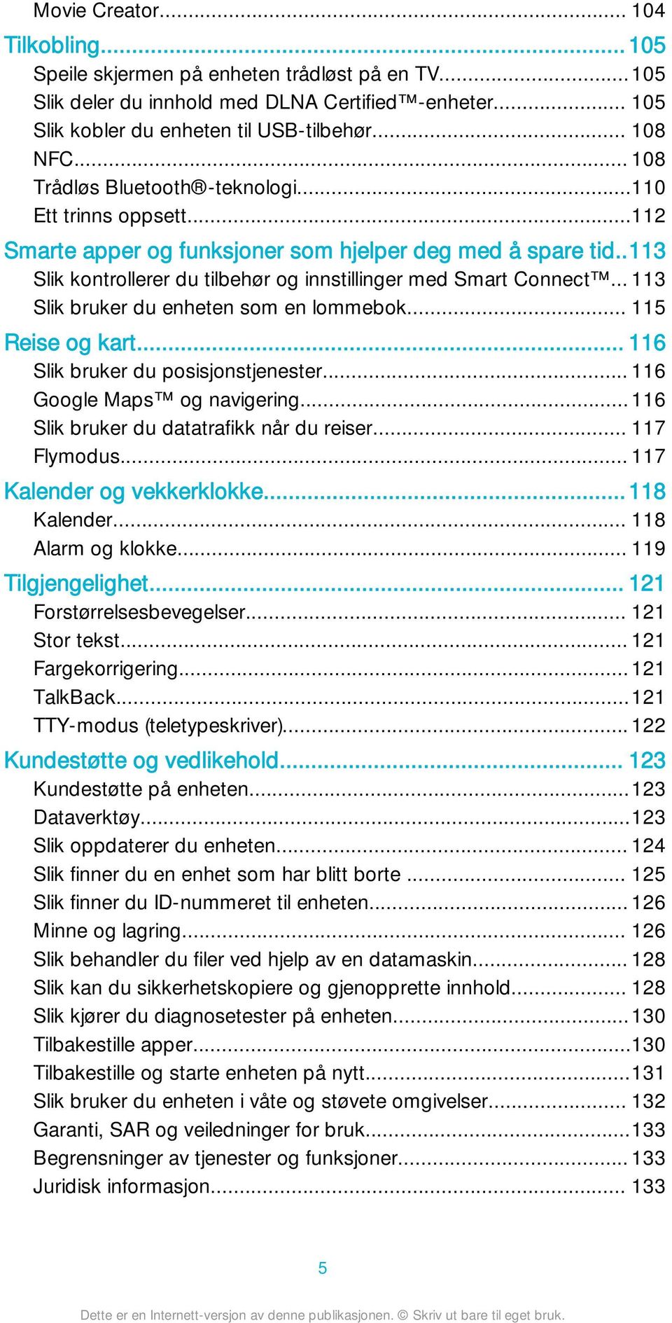 .. 113 Slik bruker du enheten som en lommebok... 115 Reise og kart... 116 Slik bruker du posisjonstjenester... 116 Google Maps og navigering... 116 Slik bruker du datatrafikk når du reiser.