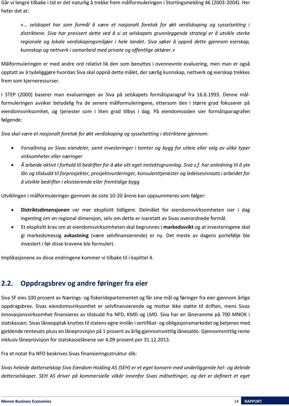 Siva har presisert dette ved å si at selskapets grunnleggende strategi er å utvikle sterke regionale og lokale verdiskapingsmiljøer i hele landet.