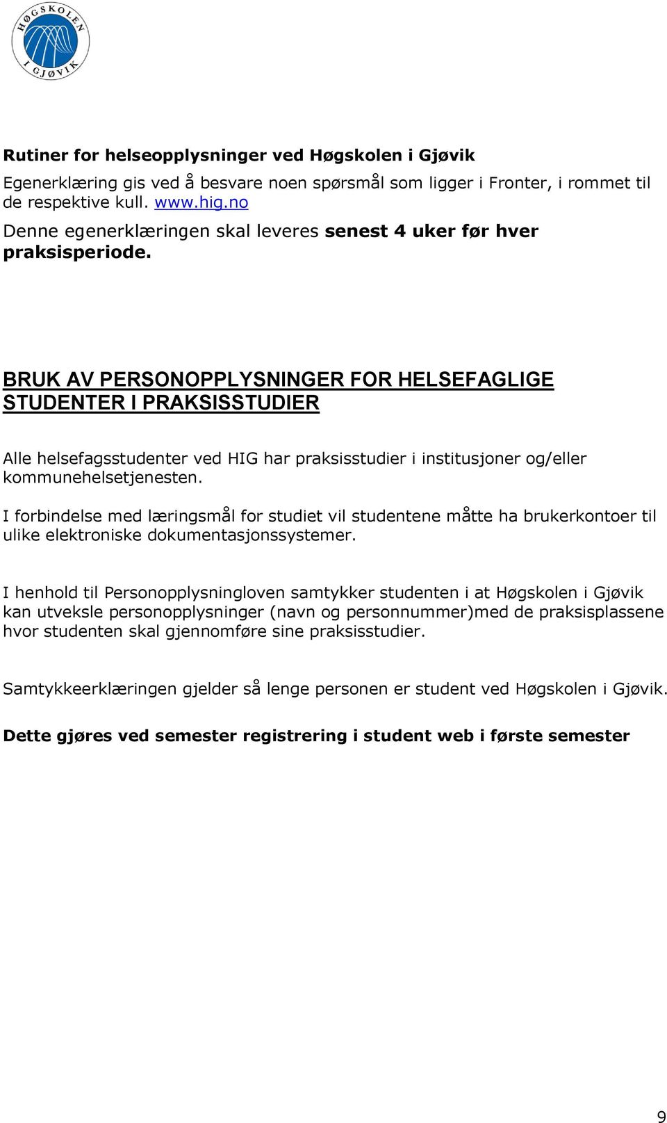 BRUK AV PERSONOPPLYSNINGER FOR HELSEFAGLIGE STUDENTER I PRAKSISSTUDIER Alle helsefagsstudenter ved HIG har praksisstudier i institusjoner og/eller kommunehelsetjenesten.