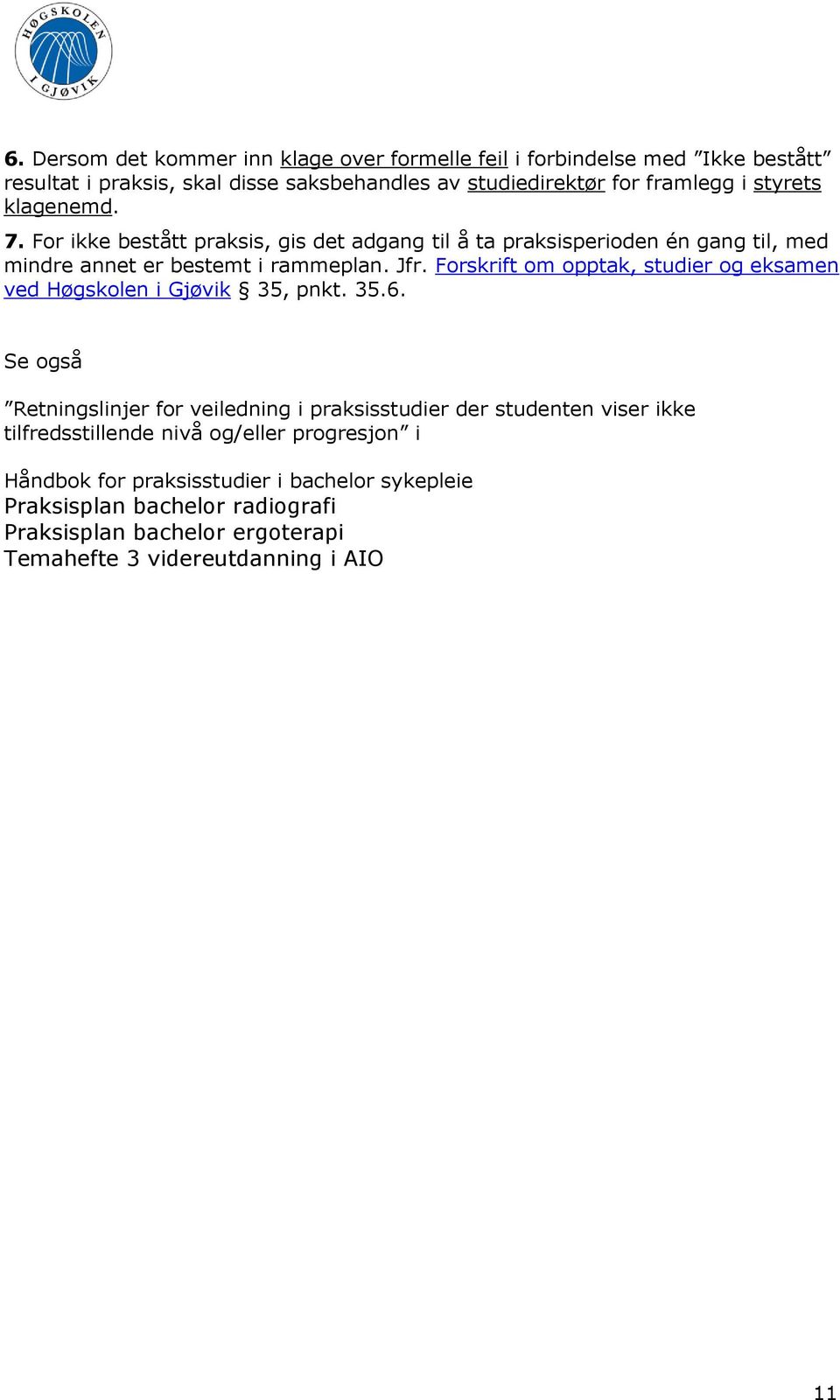 Forskrift om opptak, studier og eksamen ved Høgskolen i Gjøvik 35, pnkt. 35.6.