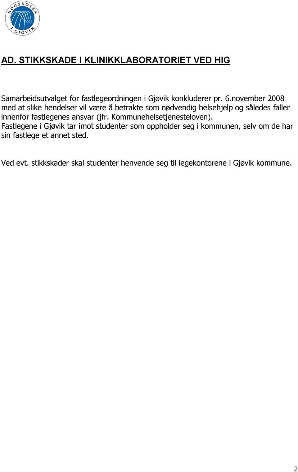 fastlegenes ansvar (jfr. Kommunehelsetjenesteloven).