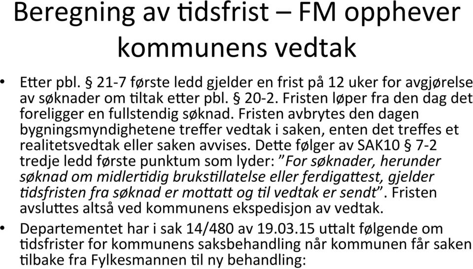 DeKe følger av SAK10 7-2 tredje ledd første punktum som lyder: For søknader, herunder søknad om midlercdig brukscllatelse eller ferdiga4est, gjelder Cdsfristen fra søknad er mo4a4 og Cl vedtak