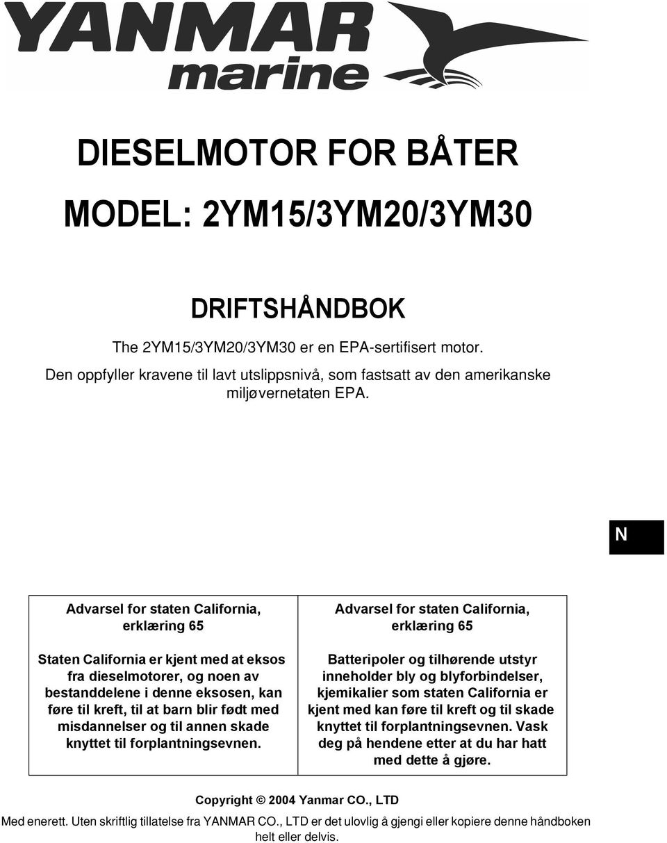 dvarsel for staten alifornia, erklæring 65 Staten alifornia er kjent med at eksos fra dieselmotorer, og noen av bestanddelene i denne eksosen, kan føre til kreft, til at barn blir født med