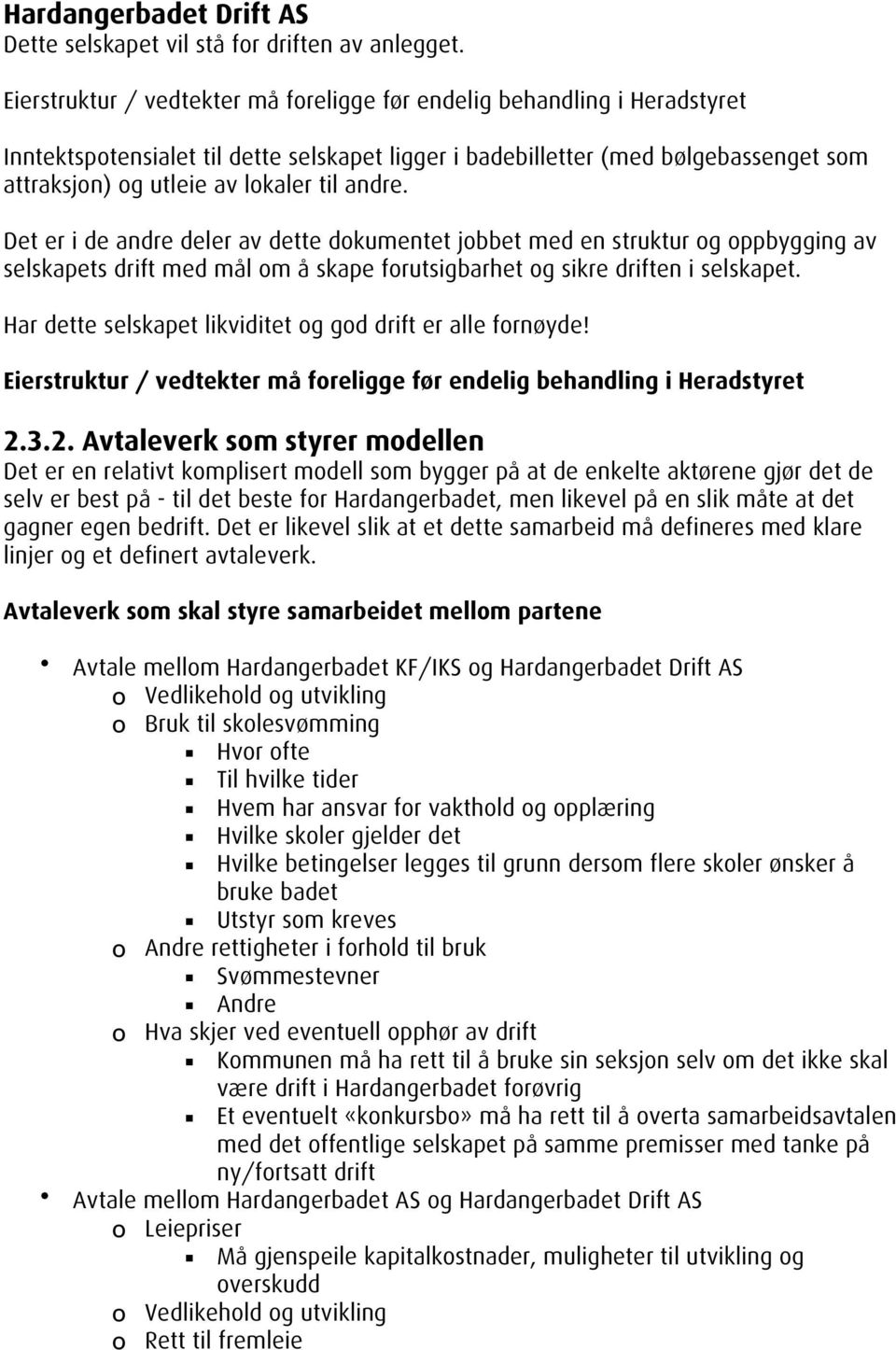 andre. Det er i de andre deler av dette dokumentet jobbet med en struktur og oppbygging av selskapets drift med mål om å skape forutsigbarhet og sikre driften i selskapet.